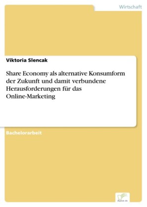 Share Economy als alternative Konsumform der Zukunft und damit verbundene Herausforderungen für das Online-Marketing
