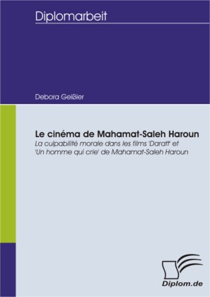 Le cinéma de Mahamat-Saleh Haroun: La culpabilité morale dans les films 'Daratt' et 'Un homme qui crie' de Mahamat-Saleh Haroun
