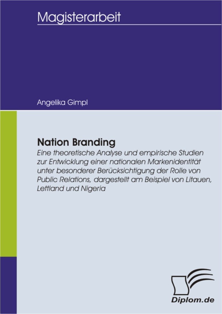 Nation Branding: Eine theoretische Analyse und empirische Studien zur Entwicklung einer nationalen Markenidentität unter besonderer Berücksichtigung der Rolle von Public Relations, dargestellt am Beispiel von Litauen, Lettland und Nigeria main product photo