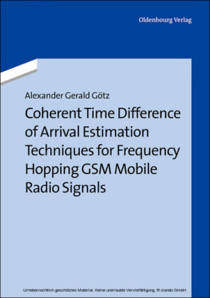 Coherent Time Difference of Arrival Estimation Techniques for Frequency Hopping GSM Mobile Radio Signals