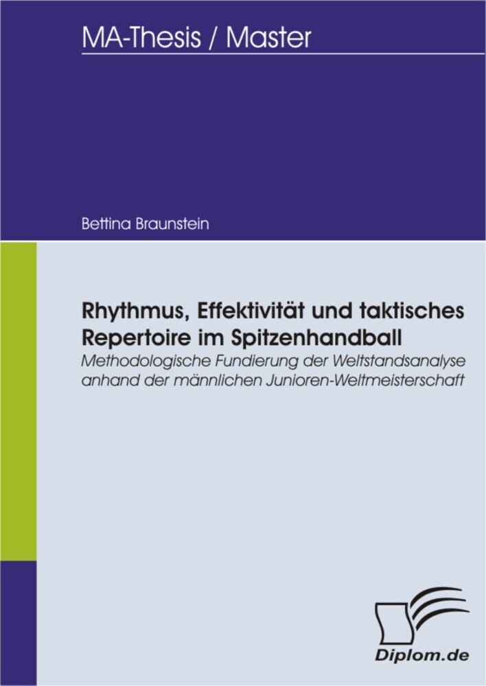Rhythmus, Effektivität und taktisches Repertoire im Spitzenhandball - Methodologische Fundierung der Weltstandsanalyse anhand der männlichen Junioren-Weltmeisterschaft main product photo