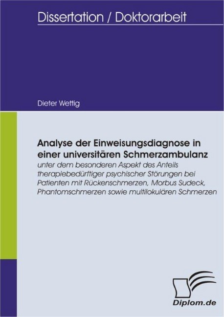 Analyse der Einweisungsdiagnose in einer universitären Schmerzambulanz unter dem besonderen Aspekt des Anteils therapiebedürftiger psychischer Störungen bei Patienten mit Rückenschmerzen, Morbus Sudeck, Phantomschmerzen sowie multilokulären Schmerzen main product photo