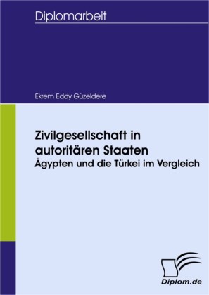 Zivilgesellschaft in autoritären Staaten: Ägypten und die Türkei im Vergleich