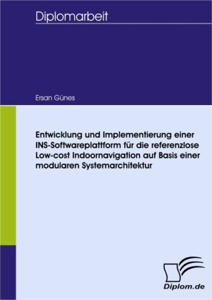 Entwicklung und Implementierung einer INS-Softwareplattform für die referenzlose Low-cost Indoornavigation auf Basis einer modularen Systemarchitektur