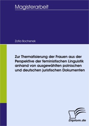 Zur Thematisierung der Frauen aus der Perspektive der feministischen Linguistik anhand von ausgewählten polnischen und deutschen juristischen Dokumenten