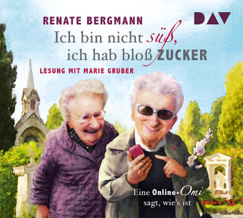 Ich bin nicht süß, ich hab bloß Zucker. Eine Online-Omi sagt, wie's ist, 3 Audio-CD