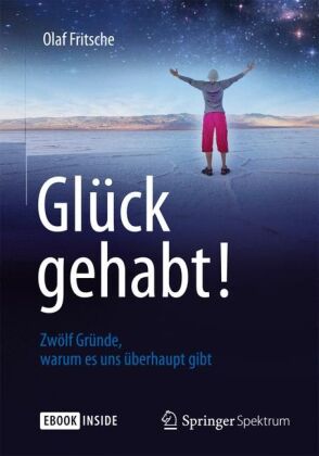 Glück gehabt! Zwölf Gründe, warum es uns überhaupt gibt