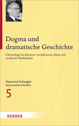 Raymund Schwager - Gesammelte Schriften / Dogma und dramatische Geschichte