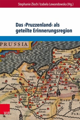 Das ?Pruzzenland? als geteilte Erinnerungsregion