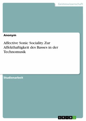 Affective Sonic Sociality. Zur Affekthaftigkeit des Basses in der Technomusik