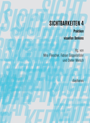 Sichtbarkeiten 4: Praktiken visuellen Denkens