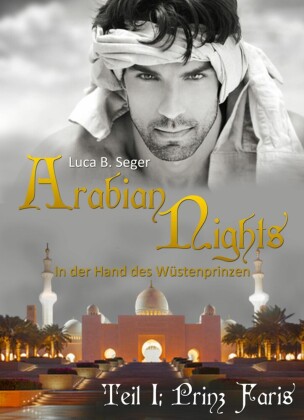 Arabian Nights - In der Hand des Wüstenprinzen. Tl.1