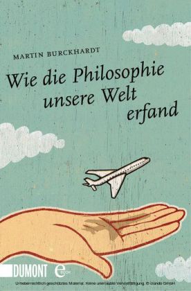 Wie die Philosophie unsere Welt erfand