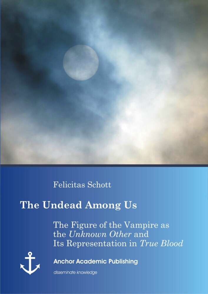 The Undead Among Us - The Figure of the Vampire as the 'Unknown Other' and Its Representation in 'True Blood' main product photo