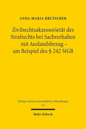 Zivilrechtsakzessorietät des Strafrechts bei Sachverhalten mit Auslandsbezug - am Beispiel des § 242 StGB