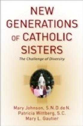 New Generations of Catholic Sisters: The Challenge of Diversity