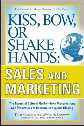 Kiss, Bow, or Shake Hands, Sales and Marketing: The Essential Cultural Guide - From Presentations and Promotions to Communicating and Closing
