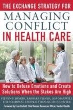 Exchange Strategy for Managing Conflict in Healthcare: How to Defuse Emotions and Create Solutions when the Stakes are High main product photo