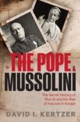 Pope and Mussolini: The Secret History of Pius XI and the Rise of Fascism in Europe