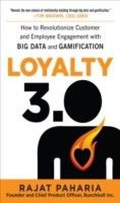 Loyalty 3.0: How to Revolutionize Customer and Employee Engagement with Big Data and Gamification