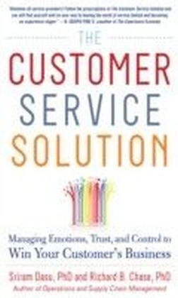 Customer Service Solution: Managing Emotions, Trust, and Control to Win Your Customer's Business