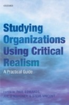 Studying Organizations Using Critical Realism: A Practical Guide