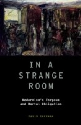 In a Strange Room: Modernism's Corpses and Mortal Obligation