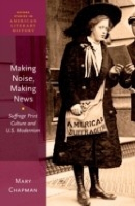 Making Noise, Making News: Suffrage Print Culture and U.S. Modernism