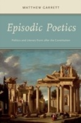 Episodic Poetics: Politics and Literary Form after the Constitution