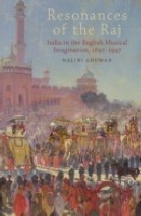 Resonances of the Raj: India in the English Musical Imagination,1897-1947