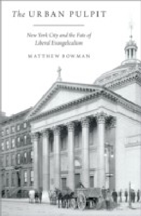 Urban Pulpit: New York City and the Fate of Liberal Evangelicalism