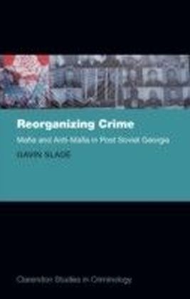 Reorganizing Crime: Mafia and Anti-Mafia in Post-Soviet Georgia main product photo