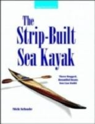 Strip-Built Sea Kayak: Three Rugged, Beautiful Boats You Can Build