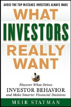 What Investors Really Want: Know What Drives Investor Behavior and Make Smarter Financial Decisions