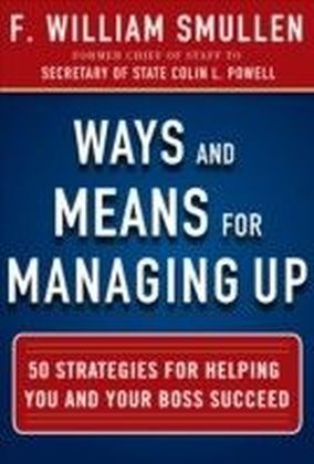 Ways and Means for Managing Up: 50 Strategies for Helping You and Your Boss Succeed main product photo
