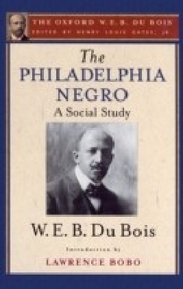 Philadelphia Negro (The Oxford W. E. B. Du Bois)