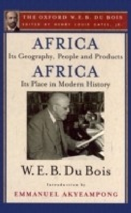 Africa, Its Geography, People and Products and Africa-Its Place in Modern History (The Oxford W. E. B. Du Bois)