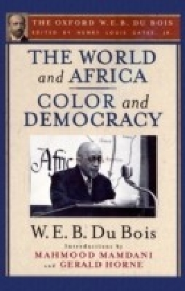 World and Africa and Color and Democracy (The Oxford W. E. B. Du Bois)