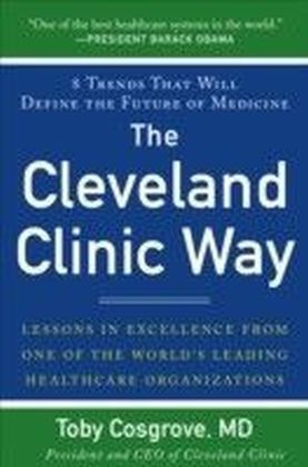 Cleveland Clinic Way: Lessons in Excellence from One of the World's Leading Health Care Organizations