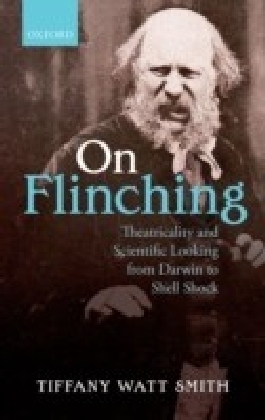On Flinching: Theatricality and Scientific Looking from Darwin to Shell Shock