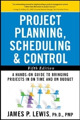Project Planning, Scheduling, and Control: The Ultimate Hands-On Guide to Bringing Projects in On Time and On Budget , Fifth Edition