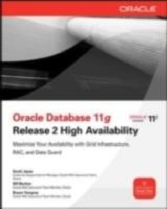 Oracle Database 11g Release 2 High Availability: Maximize Your Availability with Grid Infrastructure, RAC and Data Guard