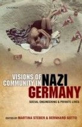 Visions of Community in Nazi Germany: Social Engineering and Private Lives