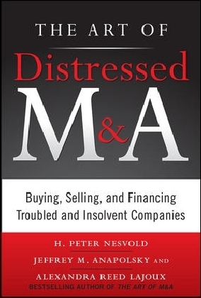 Art of Distressed M&A: Buying, Selling, and Financing Troubled and Insolvent Companies main product photo