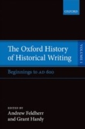 Oxford History of Historical Writing: Volume 1: Beginnings to AD 600