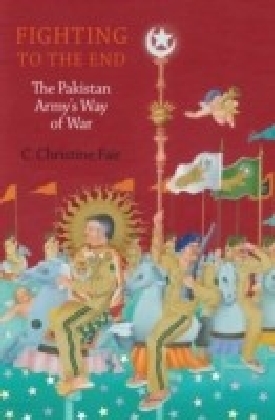 Fighting to the End: The Pakistan Army's Way of War