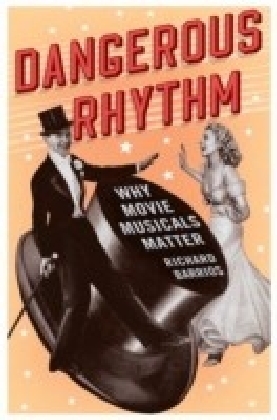 Dangerous Rhythm: Why Movie Musicals Matter