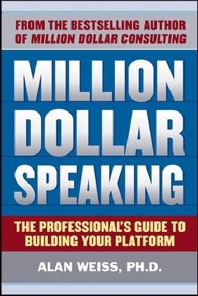 Million Dollar Speaking: The Professional's Guide to Building Your Platform