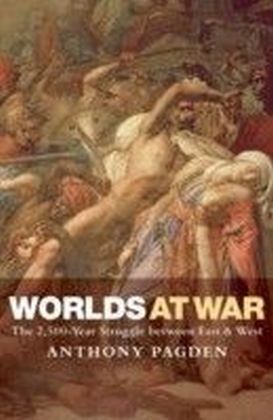 Worlds at War: The 2,500 - Year Struggle Between East and West