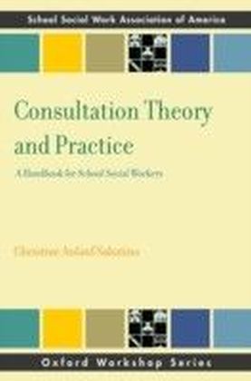 Consultation Theory and Practice: A Handbook for School Social Workers